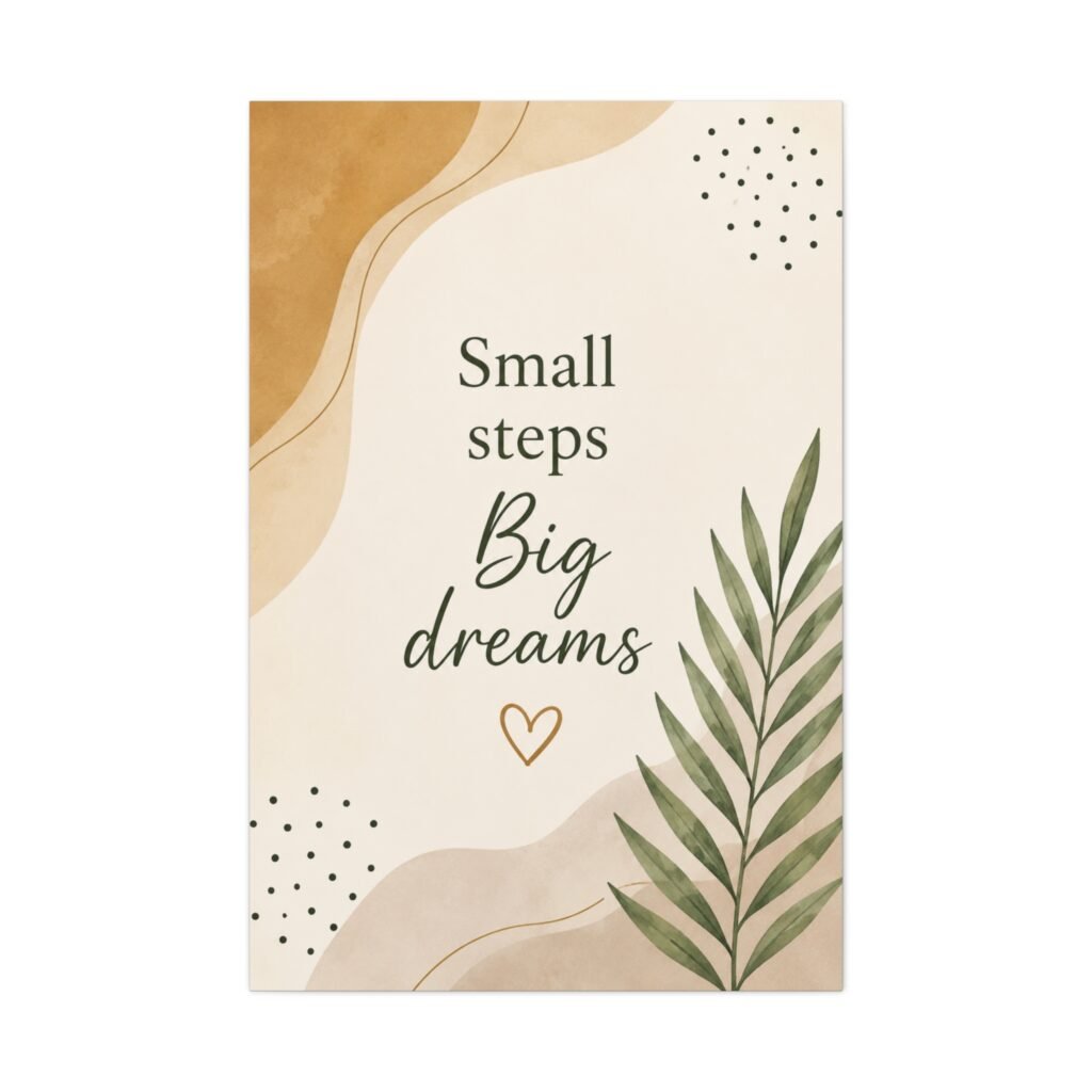 Canvas Wall Art — "Small Steps, Big Dreams" Inspirational Quote