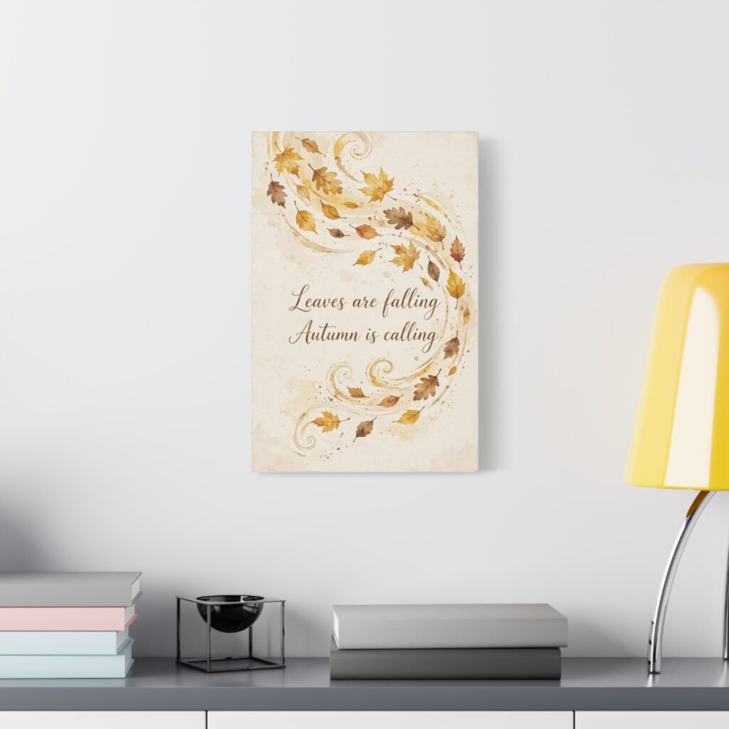 Autumn Wall Art Canvas - "Leaves are falling, Autumn is calling" Matte Stretched Canvas