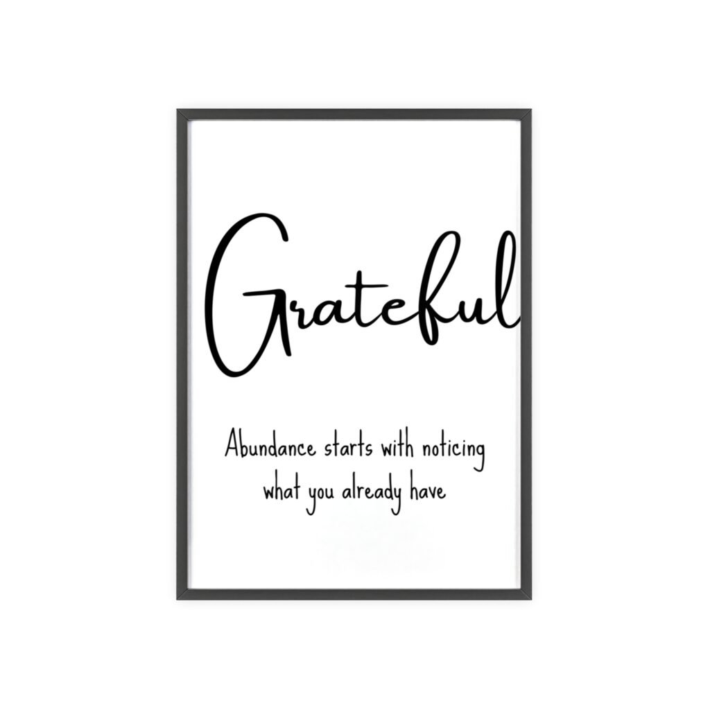 Grateful Wall Poster with Wooden Frame — 'Abundance starts with noticing what you already have' Minimalist Motivational Art