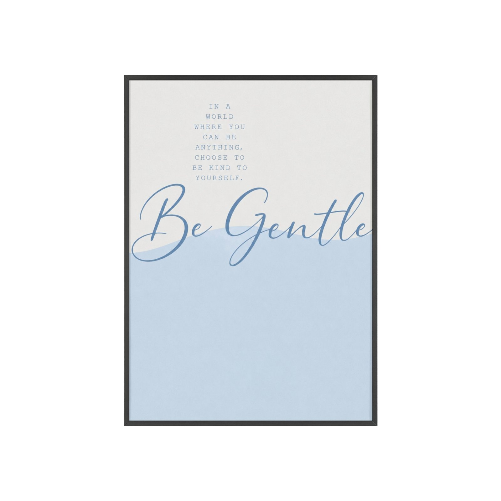 Be Gentle Inspirational Poster with Wooden Frame — Calming Blue Wall Art - Image 1