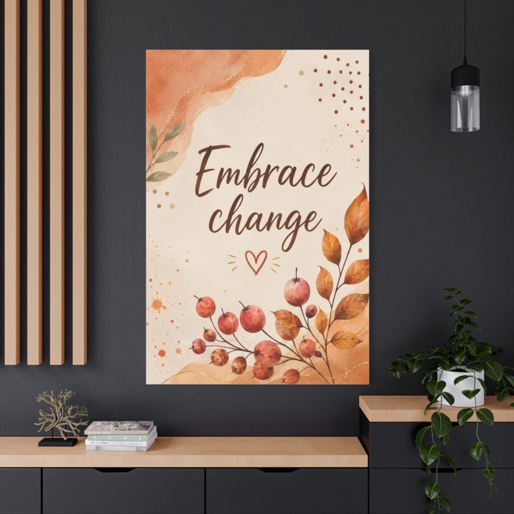 Embrace Change Fall Canvas Wall Art - Inspirational Quote Matte Stretched Canvas