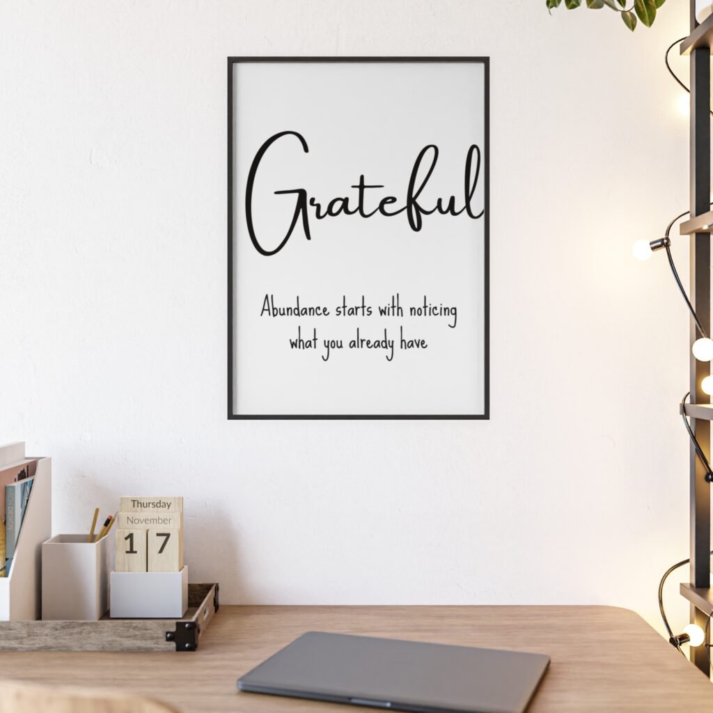 Grateful Wall Poster with Wooden Frame — 'Abundance starts with noticing what you already have' Minimalist Motivational Art