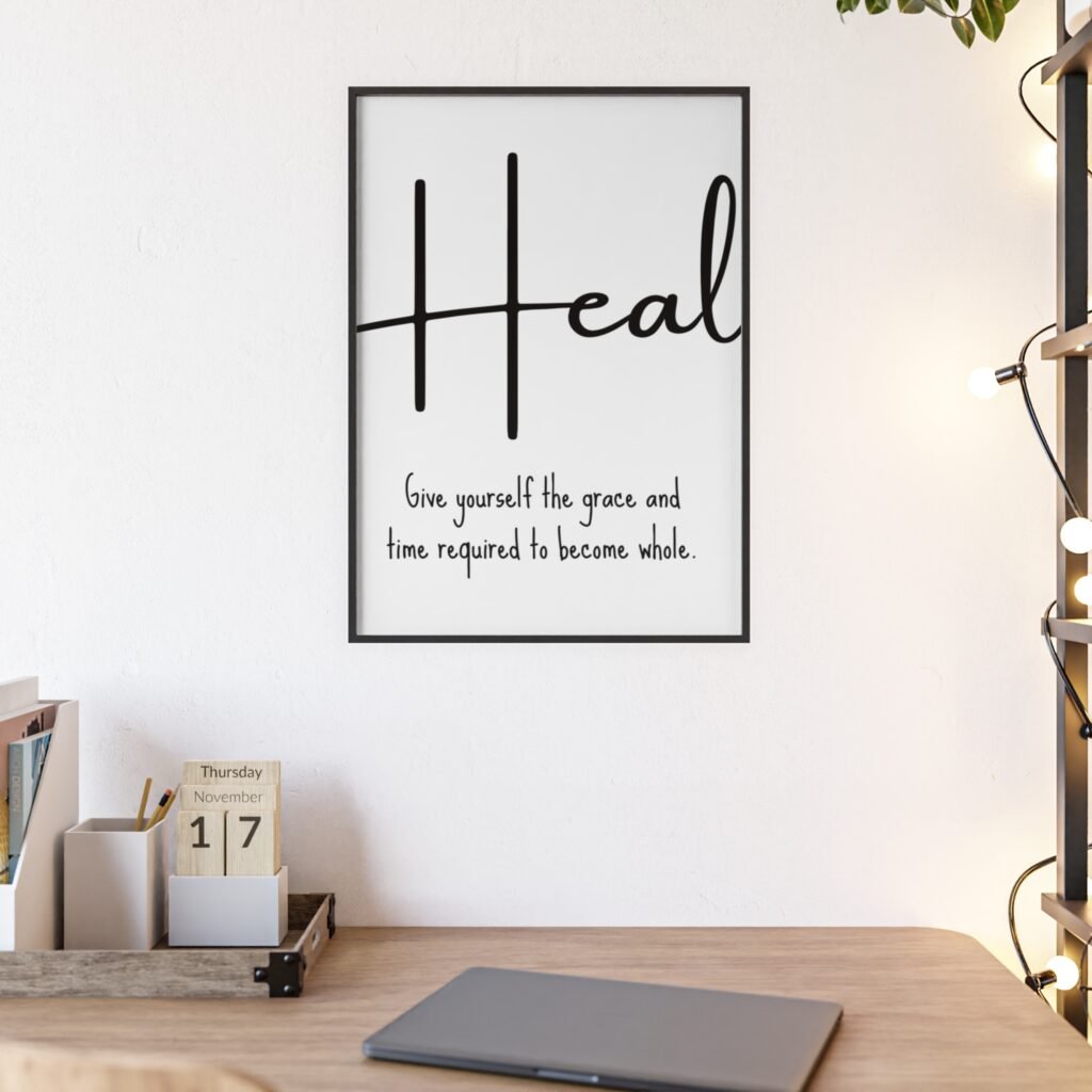 Heal Framed Poster — Inspirational Wall Art with 'Heal: Give yourself the grace and time required to become whole.'