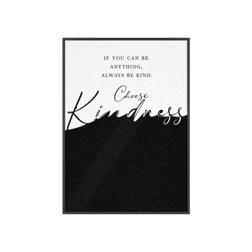 Choose Kindness Framed Poster — Minimalist Black & White Inspirational Wall Art