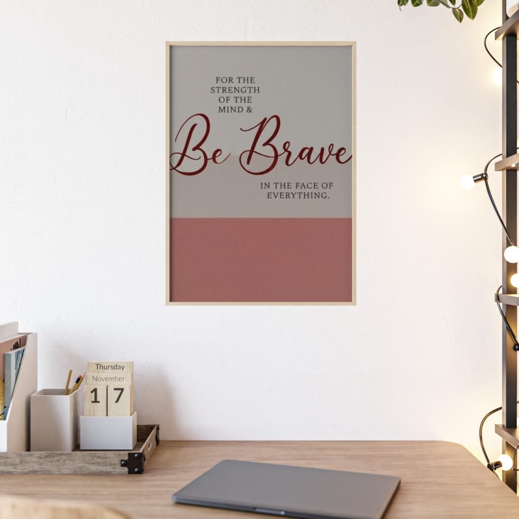 Be Brave Inspirational Poster with Wooden Frame — Motivational Wall Art for Home or Office