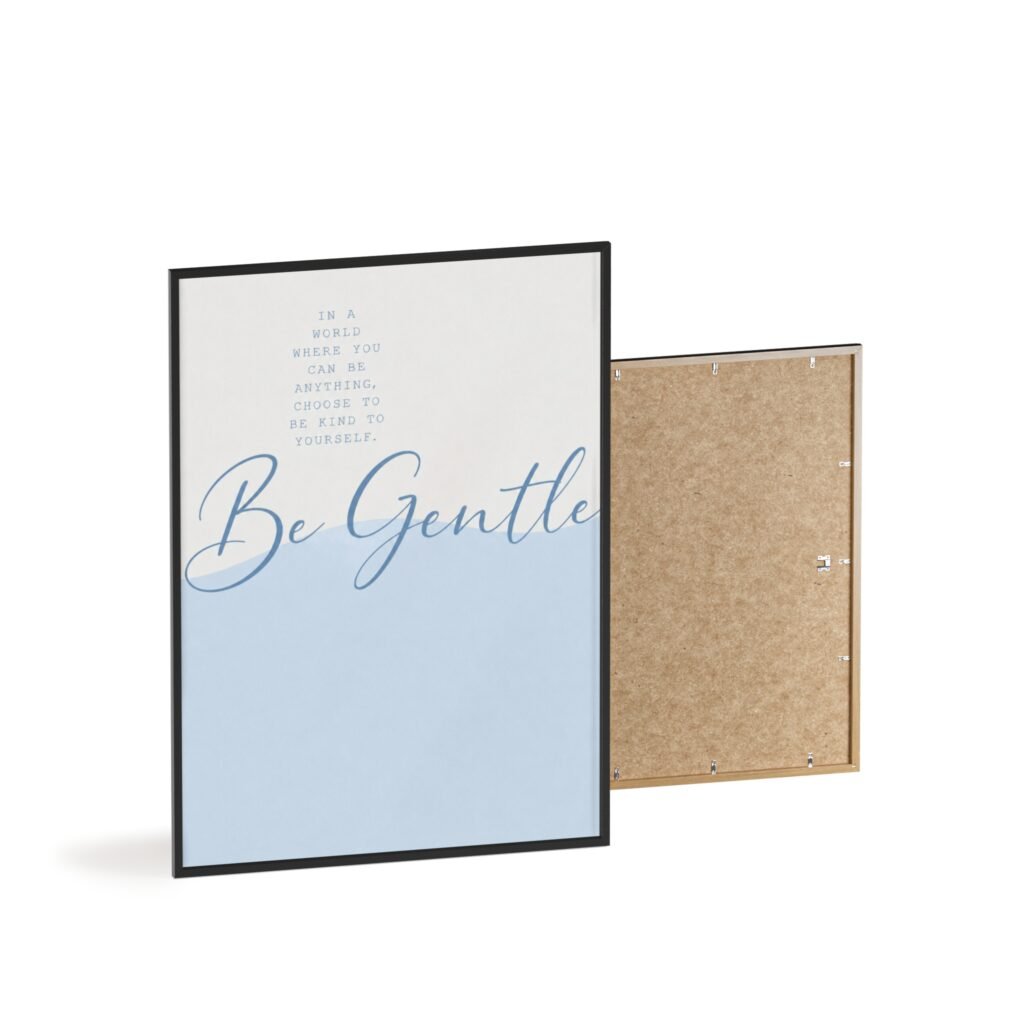 Be Gentle Inspirational Poster with Wooden Frame — Calming Blue Wall Art