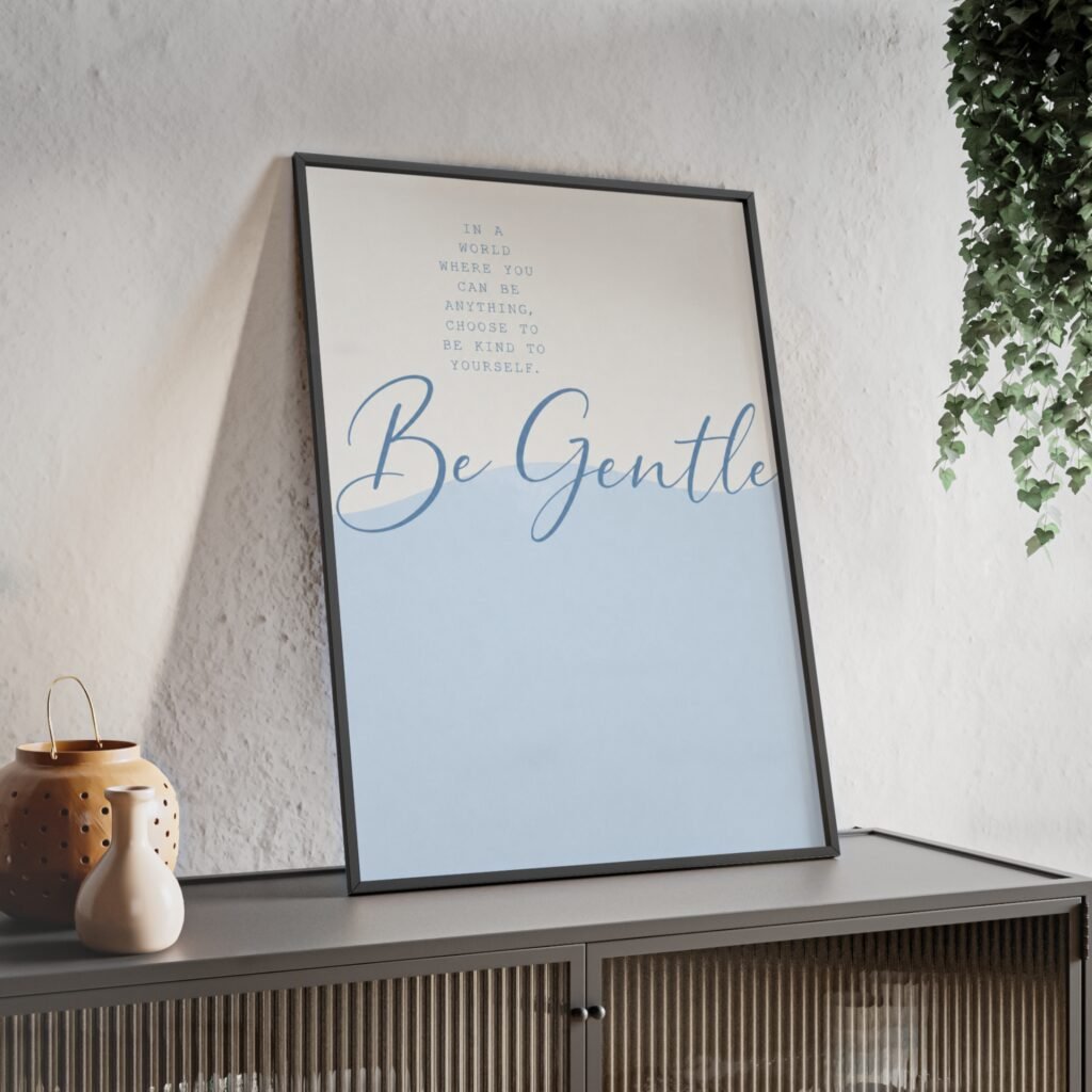 Be Gentle Inspirational Poster with Wooden Frame — Calming Blue Wall Art