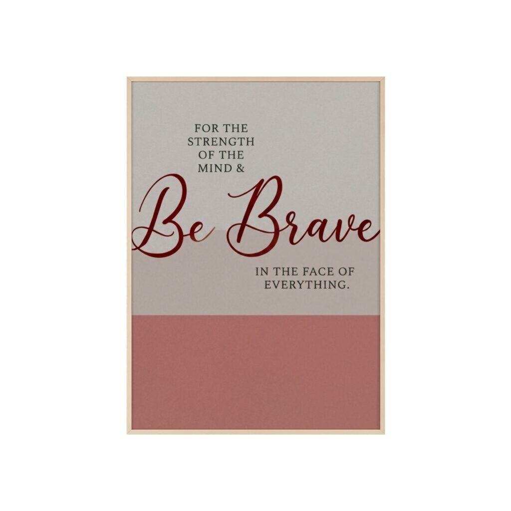 Be Brave Inspirational Poster with Wooden Frame — Motivational Wall Art for Home or Office