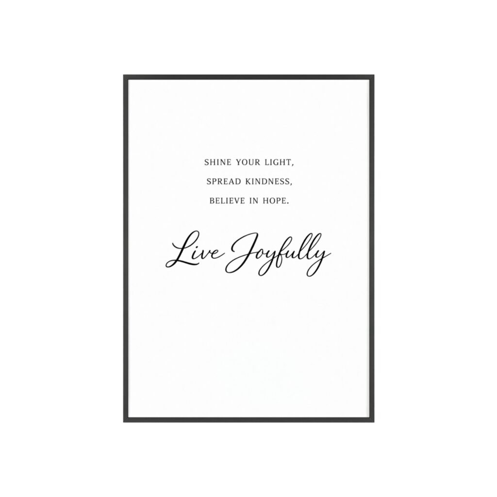 Live Joyfully Framed Inspirational Poster — "Shine your light, spread kindness, believe in hope." Wall Art