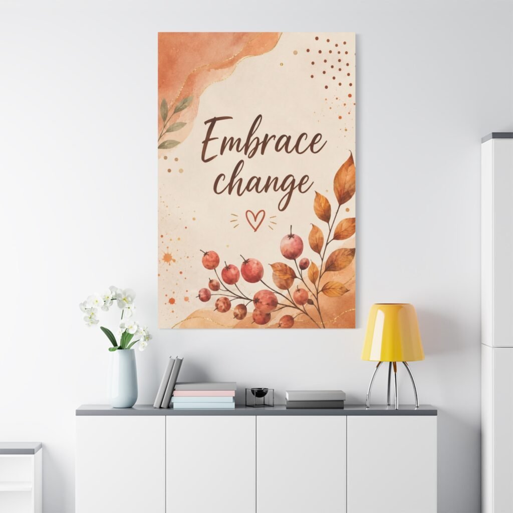 Embrace Change Fall Canvas Wall Art - Inspirational Quote Matte Stretched Canvas